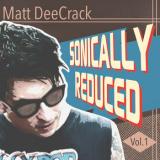 Sonically Reduced Vol. 1
                
                
                Matt DeeCrack